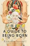 A Guide to Being Born: Stories