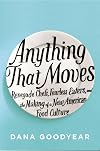 Anything That Moves: Renegade Chefs, Fearless Eaters, and the Making of a New American Food Culture