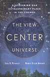 The View from the Center of the Universe: Discovering Our Extraordinary Place in the Cosmos