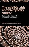 The invisible crisis of contemporary society : reconstructing sociology's fundamental assumptions