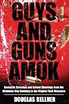 Guys and Guns Amok: Domestic Terrorism and School Shootings from the Oklahoma City Bombing to the Virginia Tech Massacre (Radical Imagination Series)