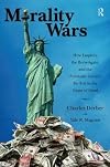 Morality Wars: How Empires, the Born Again, and the Politically Correct Do Evil in the Name of Good