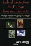 Federal protection for human research subjects : an analysis of the common rule and it's interactions with FDA and the HIPAA privacy rule