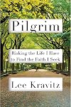 Pilgrim: Risking the Life I Have to Find the Faith I Seek