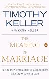The Meaning of Marriage: Facing the Complexities of Commitment with the Wisdom of God