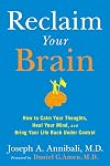 Reclaim Your Brain: How to Calm Your Thoughts, Heal Your Mind, and Bring Your Life Back Under Control
