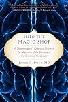 Into the Magic Shop: A Neurosurgeon's Quest to Discover the Mysteries of the Brain and the Secrets of the Heart