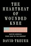 The Heartbeat of Wounded Knee: Native America from 1890 to the Present
