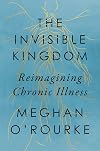 The Invisible Kingdom: Reimagining Chronic Illness