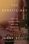 The Beneficiary: Fortune, Misfortune, and the Story of My Father