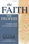 The Faith We Profess: A Catholic Guide to the Apostles' Creed