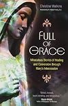 Full of Grace: Miraculous Stories of Healing and Conversion Through Mary's Intercession