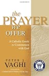 The Prayer We Offer: A Catholic Guide to Communion with God (Pillars of Faith)