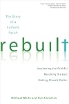 Rebuilt: Awakening the Faithful, Reaching the Lost, and Making Church Matter