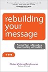 Rebuilding Your Message: Practical Tools to Strengthen Your Preaching and Teaching (Rebuilt Parish Book)