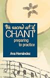 The Sacred Art of Chant: Preparing to Practice