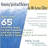 Keeping Spiritual Balance As We Grow Older: More than 65 Creative Ways to Use Purpose, Prayer, and the Power of Spirit to Build a Meaningful Retirement