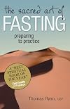 The Sacred Art of Fasting: Preparing to Practice