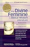 The Divine Feminine in Biblical Wisdom Literature: Selections Annotated & Explained (SkyLight Illuminations)
