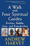 A walk with four spiritual guides : Krishna, Buddha, Jesus, and Ramakrishna