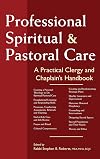 Professional Spiritual and Pastoral Care: A Practical Clergy and Chaplain's Handbook