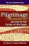 Pilgrimage―The Sacred Art: Journey to the Center of the Heart (The Art of Spiritual Living)