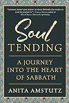 Soul Tending: Journey Into the Heart of Sabbath