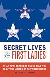 Secret Lives of the First Ladies