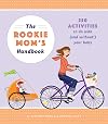The Rookie Mom's Handbook: 250 Activities to Do with (and Without!) Your Baby
