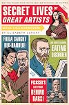 Secret Lives of Great Artists: What Your Teachers Never Told You about Master Painter and Sculptors