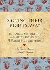 Signing Their Rights Away: The Fame and Misfortune of the Men Who Signed the United States Constitution