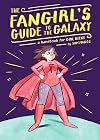The Fangirl's Guide to the Galaxy: A Handbook for Girl Geeks