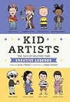 Kid Artists: True Tales of Childhood from Creative Legends (Kid Legends)