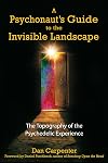A Psychonaut's Guide to the Invisible Landscape: The Topography of the Psychedelic Experience