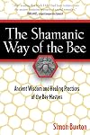 The Shamanic Way of the Bee: Ancient Wisdom and Healing Practices of the Bee Masters