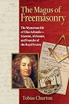 The Magus of Freemasonry: The Mysterious Life of Elias Ashmole--Scientist, Alchemist, and Founder of the Royal Society
