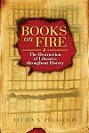 Books on Fire: The Destruction of Libraries throughout History