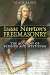 Isaac Newton's Freemasonry: The Alchemy of Science and Mysticism