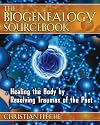 The Biogenealogy Sourcebook: Healing the Body by Resolving Traumas of the Past
