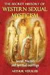 The Secret History of Western Sexual Mysticism: Sacred Practices and Spiritual Marriage