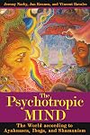 The Psychotropic Mind: The World according to Ayahuasca, Iboga, and Shamanism
