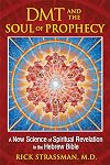 DMT and the Soul of Prophecy: A New Science of Spiritual Revelation in the Hebrew Bible