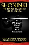 Shoninki: The Secret Teachings of the Ninja: The 17th-Century Manual on the Art of Concealment
