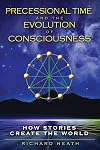 Precessional Time and the Evolution of Consciousness: How Stories Create the World