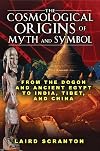 The Cosmological Origins of Myth and Symbol: From the Dogon and Ancient Egypt to India, Tibet, and China