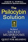 The Psilocybin Solution: The Role of Sacred Mushrooms in the Quest for Meaning