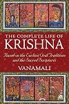 The Complete Life of Krishna: Based on the Earliest Oral Traditions and the Sacred Scriptures