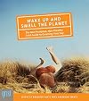 Wake Up and Smell the Planet: The Non-Pompous, Non-Preachy Grist Guide to Greening Your Day