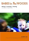 Babes in the Woods: Hiking, Camping & Boating with Babies and Young Children
