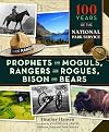 Prophets and Moguls, Rangers and Rogues, Bison and Bears: 100 Years of the National Park Service